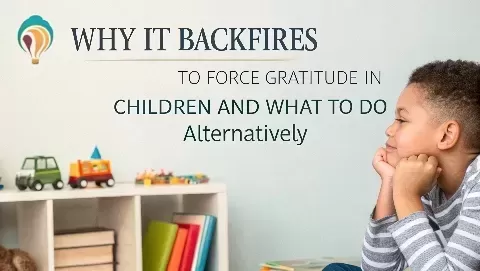Why It Backfires to Force Gratitude in Children and What to Do Alternatively